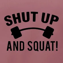 Shut up and squat