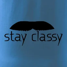 Stay Classy - mustache Stay Classy - mustache
