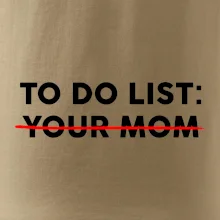 To do list: Your mom