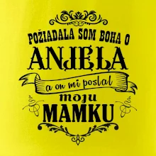 Požiadala som Boha o anjela a on mi poslal moju mamku