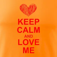 Keep calm and love me Keep calm and love me