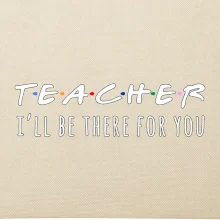 Teacher i'll be there for you