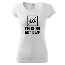 I'm blind not deaf