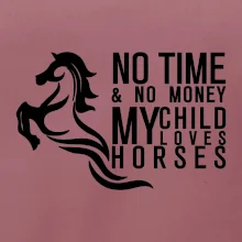 No time no money my child loves horses