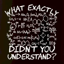 What exactly didnt you understand Chemistry What exactly didnt you understand Chemistry