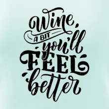 Wine a bit youll feel better