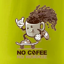 No cofee no workee