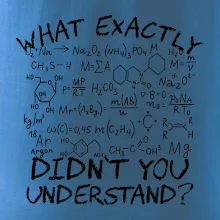 What exactly didnt you understand Chemistry What exactly didnt you understand Chemistry