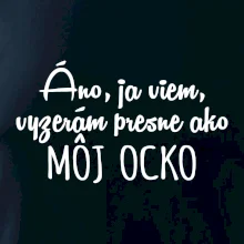 Vyzerám presne ako môj ocko