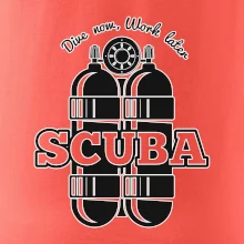 Dive now work later - Scuba