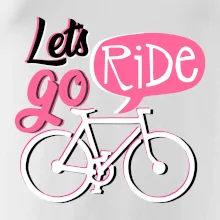 Lets go ride Lets go ride