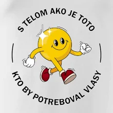 S telom ako je toto, kto by potreboval vlasy