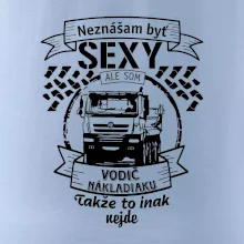 Neznášam byť sexy - Vodič nákladiaku Neznášam byť sexy - Vodič nákladiaku