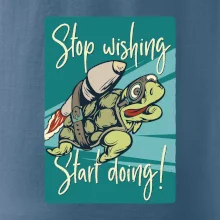 Stop wishing start doing korytnačka