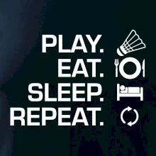 Play Eat Sleep Repeat badminton Play Eat Sleep Repeat badminton