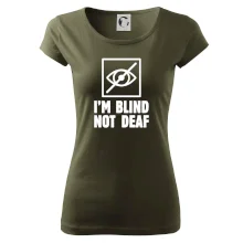 I'm blind not deaf I'm blind not deaf