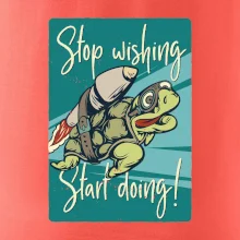 Stop wishing start doing korytnačka