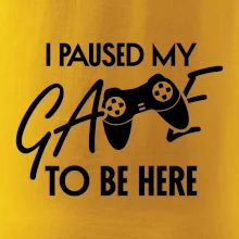 I paused my game to be here