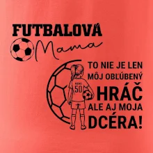 Futbalová mama - jedna dcéra (vaše meno a číslo)