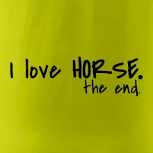I love horse the end. I love horse the end.