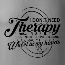 Okrúhly nápis -  I don't need therapy wheel in my hands