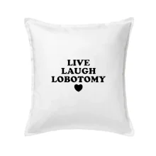 Live laugh lobotomy