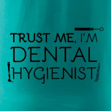 Trust me I'm dental hygienist