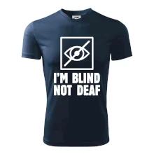 I'm blind not deaf I'm blind not deaf