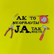 Ak to neopravim ja, tak nikto Ak to neopravim ja, tak nikto