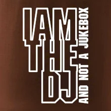 Iam the dj and not a jukebox na výšku