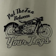 Put The Fun Between Your Legs Moto