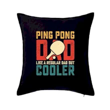 Ping pong dad like a regular dad but cooler Ping pong dad like a regular dad but cooler