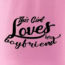This Girl Loves her Boyfriend This Girl Loves her Boyfriend