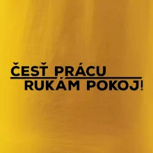 Česť prácu a rukám pokoj
