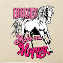 Horses Make me Happy Horses Make me Happy