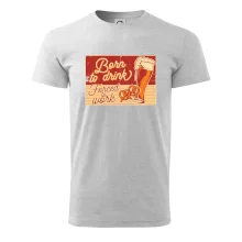 Born to drink beer Born to drink beer