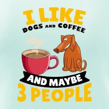 I like dogs and coffee and maybe 3 people