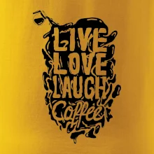 Live love laugh coffee Live love laugh coffee
