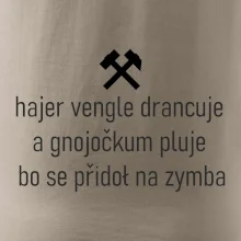 Hajer vengle drancuje a gnojočkum pluje bo se přidoł na zymba