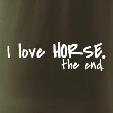 I love horse the end. I love horse the end.