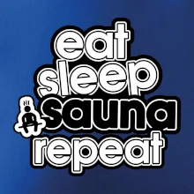 Eat sleep sauna repeat Eat sleep sauna repeat