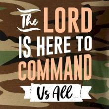 The lord is here to command us all