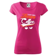 I don't need therapy coffee I don't need therapy coffee