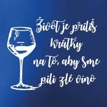 Život je príliš krátky na to, aby sme pili zlé víno