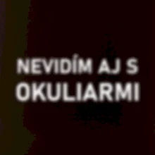 Nevidím aj s okuliarmi