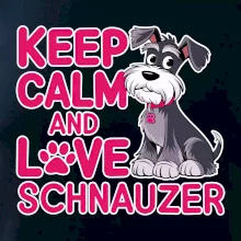 Keep calm and love Schnauzer