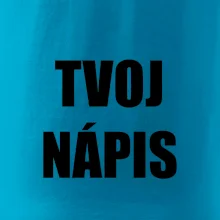 Tvoj vlastný nápis - tlačiaci Tvoj vlastný nápis - tlačiaci