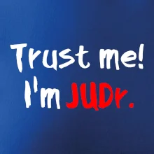 Trust me I´m  JUDr. / Ver mi som právnik Trust me I´m  JUDr. / Ver mi som právnik