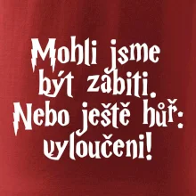 Mohli jsme být zabiti. Nebo ještě hůř vyloučeni