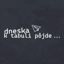 Dneska k tabuli pôjde